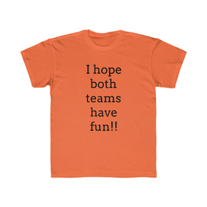 I Hope Both Teams Have Fun Regular Fit Kid's Tee