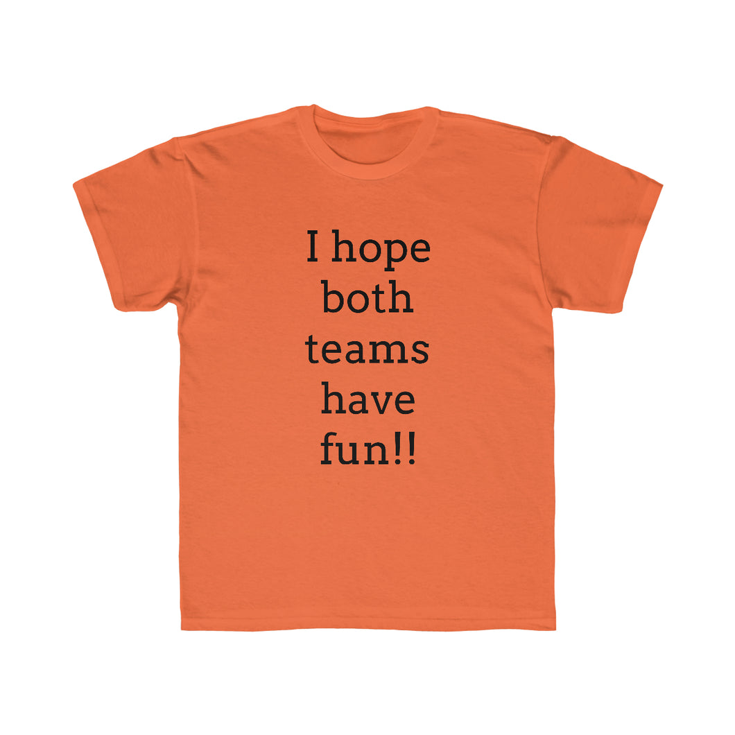 I Hope Both Teams Have Fun Regular Fit Kid's Tee