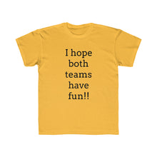 Load image into Gallery viewer, I Hope Both Teams Have Fun Regular Fit Kid&#39;s Tee