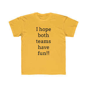 I Hope Both Teams Have Fun Regular Fit Kid's Tee