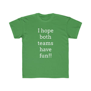 I Hope Both Teams Have Fun Regular Fit Kid's Tee