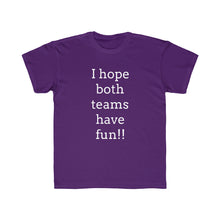 Load image into Gallery viewer, I Hope Both Teams Have Fun Regular Fit Kid&#39;s Tee