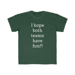 I Hope Both Teams Have Fun Regular Fit Kid's Tee