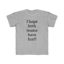 Load image into Gallery viewer, I Hope Both Teams Have Fun Regular Fit Kid&#39;s Tee