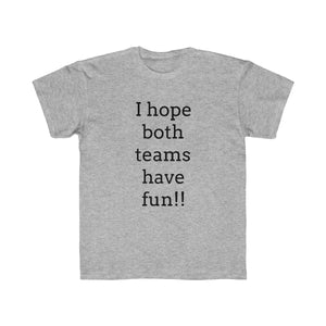 I Hope Both Teams Have Fun Regular Fit Kid's Tee