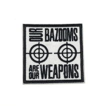 Load image into Gallery viewer, Our bazooms are our weapons Patch