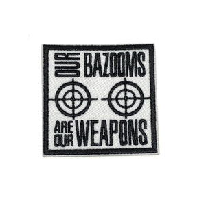 Our bazooms are our weapons Patch