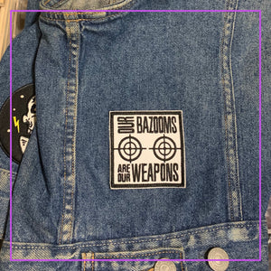 Our bazooms are our weapons Patch