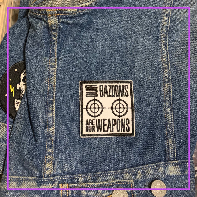 Our bazooms are our weapons Patch