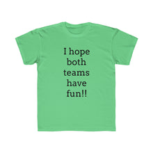 Load image into Gallery viewer, I Hope Both Teams Have Fun Regular Fit Kid&#39;s Tee