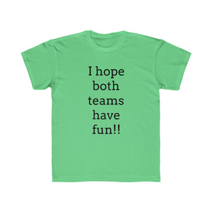 I Hope Both Teams Have Fun Regular Fit Kid's Tee