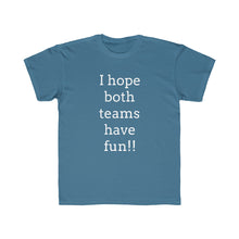 Load image into Gallery viewer, I Hope Both Teams Have Fun Regular Fit Kid&#39;s Tee