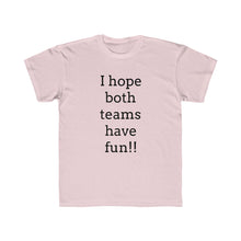 Load image into Gallery viewer, I Hope Both Teams Have Fun Regular Fit Kid&#39;s Tee