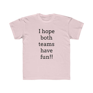 I Hope Both Teams Have Fun Regular Fit Kid's Tee