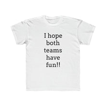 Load image into Gallery viewer, I Hope Both Teams Have Fun Regular Fit Kid&#39;s Tee