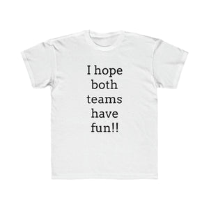 I Hope Both Teams Have Fun Regular Fit Kid's Tee