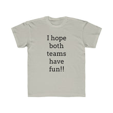 Load image into Gallery viewer, I Hope Both Teams Have Fun Regular Fit Kid&#39;s Tee