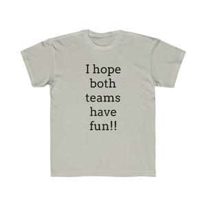 I Hope Both Teams Have Fun Regular Fit Kid's Tee