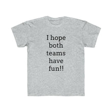 Load image into Gallery viewer, I Hope Both Teams Have Fun Regular Fit Kid&#39;s Tee