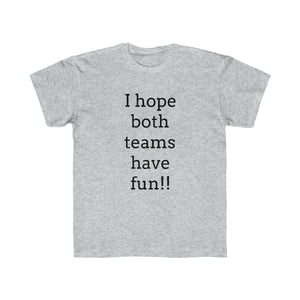 I Hope Both Teams Have Fun Regular Fit Kid's Tee